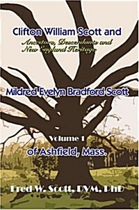 Clifton William Scott and Mildred Evelyn Bradford Scott of Ashfield, Mass.: Volume 1 (Hardcover)