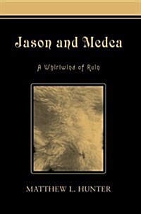Jason and Medea: A Whirlwind of Ruin (Hardcover)