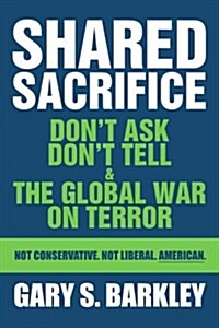 Shared Sacrifice: Dont Ask Dont Tell & the Global War on Terror (Paperback)