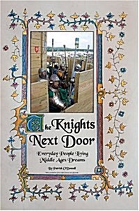 The Knights Next Door: Everyday People Living Middle Ages Dreams (Hardcover)