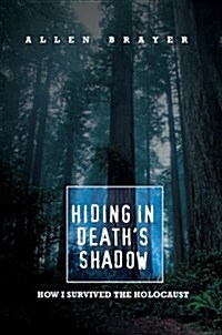 Hiding in Deaths Shadow: How I Survived the Holocaust (Hardcover)