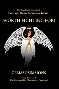 Worth Fighting For!: The Tragedies & Triumphs of Professor Renee Simmons Torain (Hardcover)