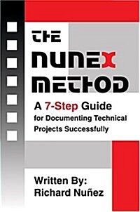 The Nunex Method: A 7-Step Guide for Documenting Technical Projects Successfully (Hardcover)