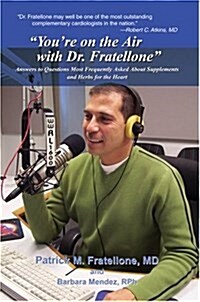 Youre on the Air with Dr. Fratellone: Answers to Questions Most Frequently Asked About Supplements and Herbs for the Heart (Hardcover)