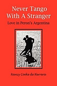 Never Tango with a Stranger: Love in Perons Argentina (Hardcover)