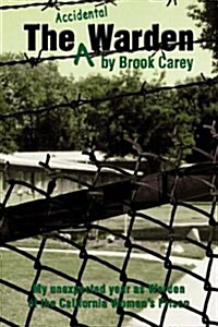 The Accidental Warden: My Unexpected Year as Warden of the California Womens Prison (Hardcover)