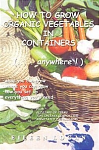 How to Grow Organic Vegetables in Containers (...Anywhere!) (Hardcover)