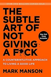 The Subtle Art of Not Giving A F*Ck: A Counterintuitive Approach to Living a Good Life (Hardcover)