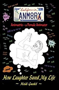 Animatrix--A Female Animator: How Laughter Saved My Life (Hardcover)