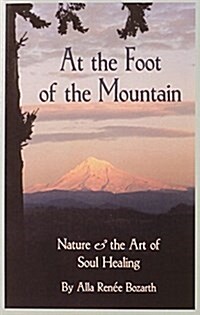 At the Foot of the Mountain: Nature and the Art of Soul Healing (Hardcover)