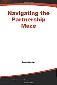 Navigating the Partnership Maze: Creating Alliances That Work (Paperback)