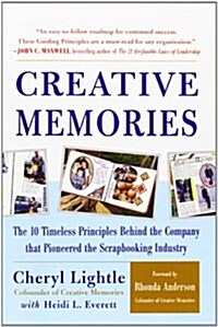 Creative Memories: The 10 Timeless Principles Behind the Company That Pioneered the Scrapbooking Industry (Paperback)