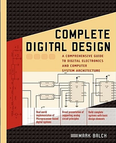 Complete Digital Design: A Comprehensive Guide to Digital Electronics and Computer System Architecture (Paperback)