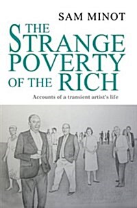 The Strange Poverty of the Rich: Accounts of a Transient Artists Life (Hardcover)