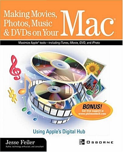 Making Movies, Photos, Music, & DVDs on Your Mac: Using Apples Digital Hub (Paperback)