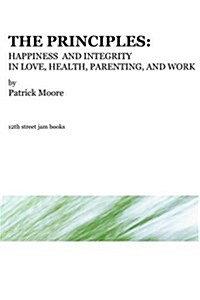 The Principles: Happiness and Integrity in Love, Health, Parenting, and Work (Paperback)