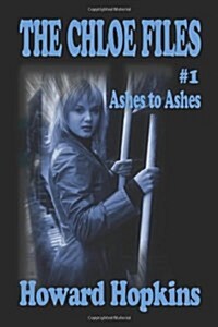 The Chloe Files #1: Ashes to Ashes (Paperback)