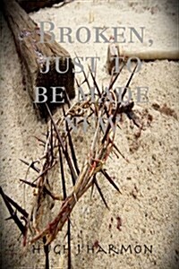 Broken, Just to Be Made New (Paperback)