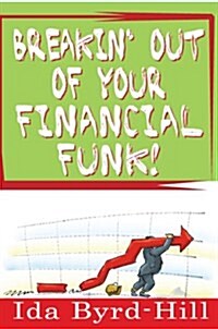 Breakin Out of Your Financial Funk! (Paperback)