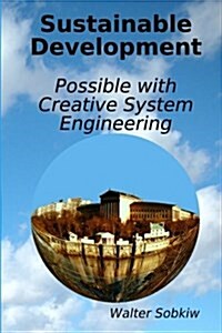 Sustainable Development Possible with Creative System Engineering (Paperback)