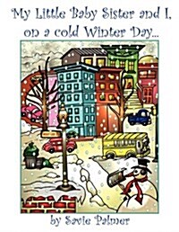 My Little Baby Sister and I, on a Cold Winter Day (Paperback)