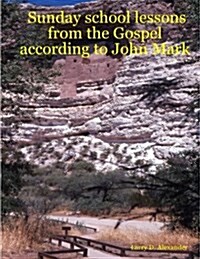 Sunday School Lessons from the Gospel According to John Mark (Paperback)