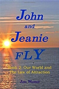 John and Jeanie Fly: Book 2, Our World and the Law of Attraction (Paperback)