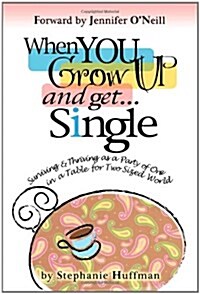 When You Grow Up and Get...Single: Surviving and Thriving as a Party of One in a Table-for-Two-Sized World (Paperback)