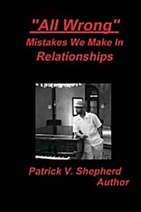 All Wrong Mistakes we make in relationships (Paperback)