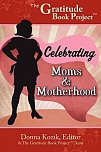 The Gratitude Book Project: Celebrating Moms & Motherhood (Paperback)