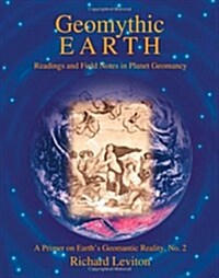 Geomythic Earth: Readings and Field Notes in Planet Geomancy (Paperback)