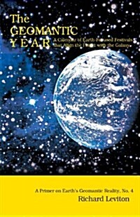 The Geomantic Year: A Calendar of Earth-Focused Festivals That Align the Planet with the Galaxy (Paperback)