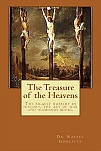 The Treasure of the Heavens: The Biggest Robbery in History, the Art of War and Diamonds Books. (Paperback)