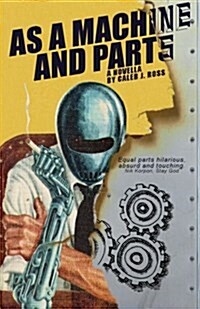 As a Machine and Parts: A Novella (Paperback)