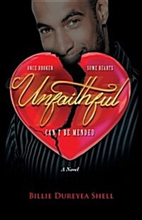 Unfaithful: Once Broken Some Hearts Cant Be Mended a Novel (Paperback)