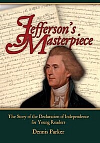 Jeffersons Masterpiece: The Story of the Declaration of Independence for Young Readers (Paperback)