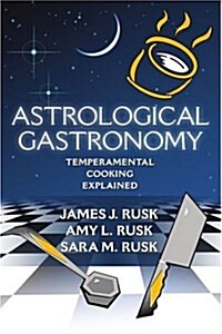 Astrological Gastronomy: Temperamental Cooking Explained (Paperback)