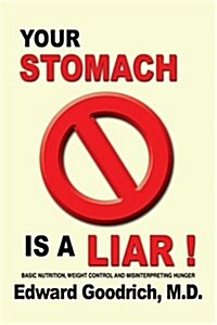 Your Stomach Is a Liar!: Basic Nutrition, Weight Control and Misinterpreting Hunger (Paperback)