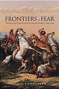 Frontiers of Fear: Tigers and People in the Malay World, 1600-1950 (Paperback)