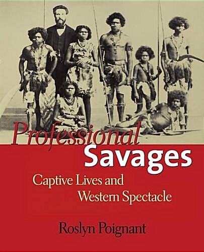 Professional Savages: Captive Lives and Western Spectacle (Paperback)
