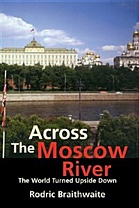 Across the Moscow River: The World Turned Upside Down (Paperback)