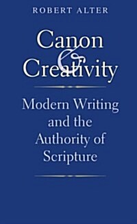 Canon and Creativity: Modern Writing and the Authority of Scripture (Paperback)