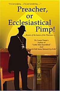 Preacher, or Ecclesiastical Pimp!: .....Beware of the Leaven of the Pharisees..... (Paperback)