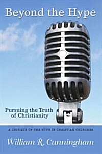 Beyond the Hype: Pursuing the Truth of Christianity (Paperback)