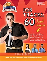 Job Tracks: 60 Great Careers and How to Get from Where You Are...to Where You Want to Go! (Library Binding)