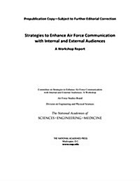 Strategies to Enhance Air Force Communication with Internal and External Audiences: A Workshop Report (Paperback)