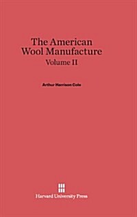 The American Wool Manufacture, Volume II (Hardcover, Reprint 2014)