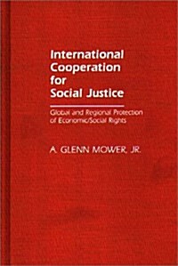 International Cooperation for Social Justice: Global and Regional Protection of Economic/Social Rights (Hardcover)