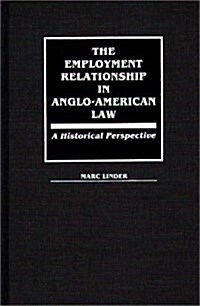 The Employment Relationship in Anglo-American Law: A Historical Perspective (Hardcover)