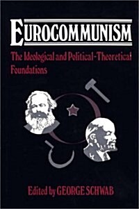 Eurocommunism: The Ideological and Political-Theoretical Foundations (Hardcover)